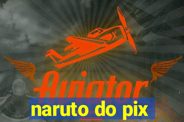 naruto do pix